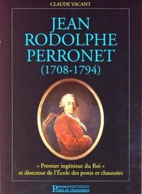 Claude Vacant - Jean Rodolphe Perronet (1708-1794) - "Premier ingénieur du Roi" et directeur de l'Ecole nationale des ponts des chausées.