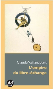 Claude Vaillancourt - L'empire du libre-echange.