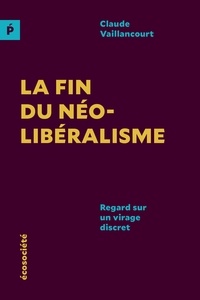 Claude Vaillancourt - La fin du néolibéralisme - Regard sur un virage discret.