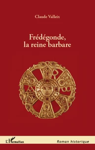 Frédégonde, la reine barbare