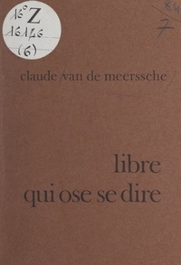 Claude Van de Meerssche et Marie Fougère - Libre qui ose se dire.
