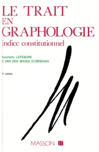 Claude Van den Broek d'Obrenan et Fanchette Lefebure - Le Trait En Graphologie. Indice Constitutionnel.