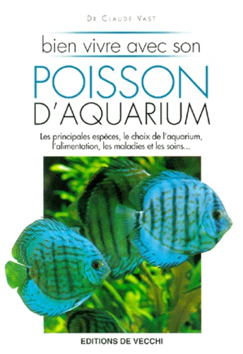 Claude Vast - Bien Vivre Avec Son Poisson D'Aquarium.