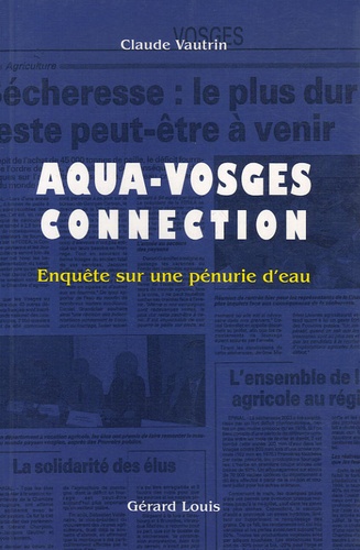 Claude Vautrin - Aqua-Vosges connection - Enquête sur une pénurie.