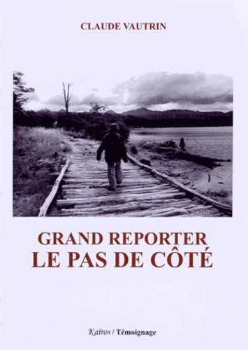 Claude Vautrin - Grand reporter : le pas de côté.