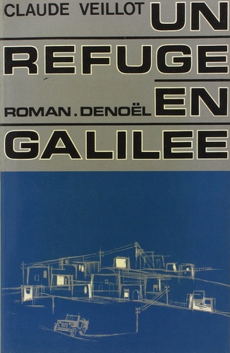 Claude Veillot - Un refuge en Galilée.