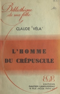 Claude Vela - L'homme du crépuscule.
