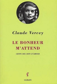Le Bonheur M'Attend. Cent Dix Dits D'Amour