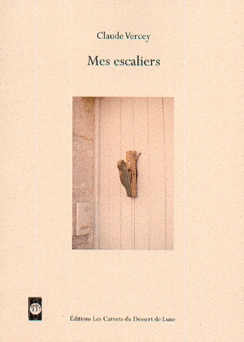 Claude Vercey - Mes escaliers : études, poèmes et variations.