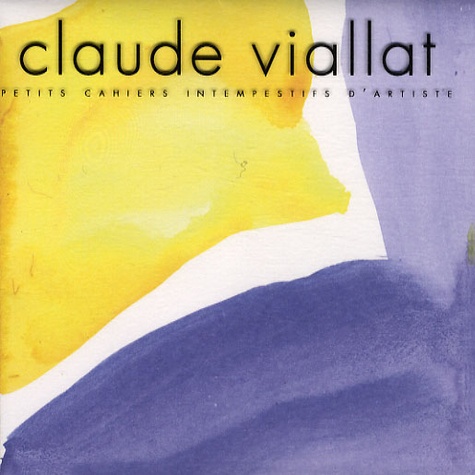 Claude Viallat - Claude Viallat - Petits cahiers intempestifs d'artiste.