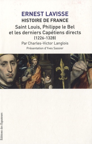 Claude-Victor Langlois et Ernest Lavisse - Histoire de France - Tome 6, Saint-Louis, Philippe le Bel et les derniers Capétiens directs (1226-1328).