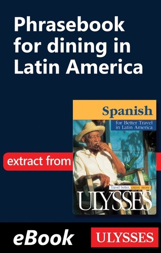 Spanish for better travel in Latin America. Phrasebook for dining in Latin America 2e édition