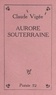Claude Vigée - Aurore souterraine.
