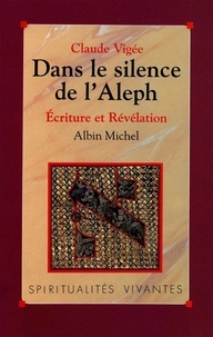 Claude Vigée et Claude Vigée - Dans le silence de l'Aleph - Écriture et révélation.