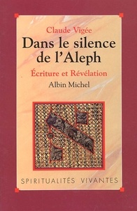 Claude Vigée - Dans Le Silence De L'Aleph. Ecriture Et Revelation.