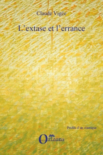 Claude Vigée - L'extase et l'errance.