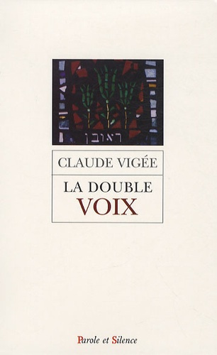Claude Vigée - La double voix - Poèmes, essais et entretiens nouveaux, cahier parisien, extraits de lettres d'autrefois.