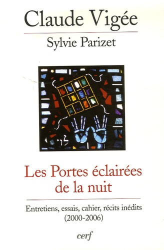 Claude Vigée et Sylvie Parizet - Les Portes éclairées de la nuit - Entretiens, essais, cahier, récits inédits (2000-2006).