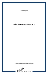 Claude Vigée - Mélancolie solaire - Nouveaux essais, cahiers, entretiens inédits, poèmes (2006-2008).