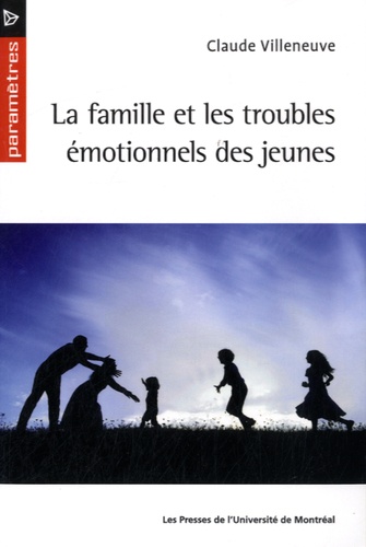 Claude Villeneuve - La famille et les troubles émotionnels des jeunes.
