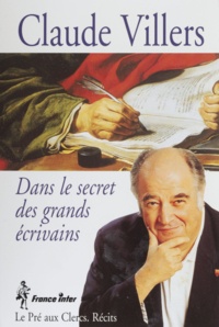 Claude Villers - Dans Le Secret Des Grands Ecrivains : Marchand D'Histoires.