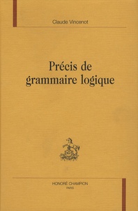 Claude Vincenot - Précis de grammaire logique.