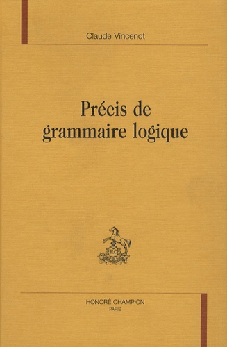 Claude Vincenot - Précis de grammaire logique.