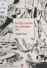 Claude Vinci - La trop courte vie d'Adrien.
