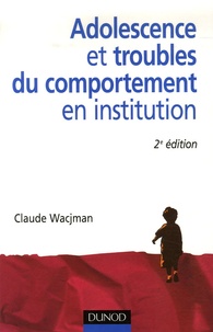 Claude Wacjman - Adolescence et troubles du comportement en institution.