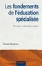 Claude Wacjman - Les fondements de l'éducation spécialisée - Principes, méthodes, enjeux.