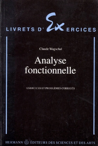 Claude Wagschal - Analyse fonctionnelle - Exercices et problèmes corrigés.