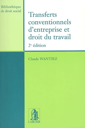 Claude Wantiez - Transferts conventionnels d'entreprise et droit du travail.