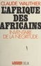 Claude Wauthier et Jean Lacouture - L'Afrique des Africains - Inventaire de la négritude.