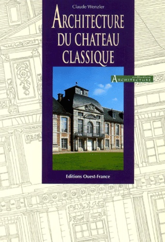 Claude Wenzler - Architecture Du Chateau Classique.