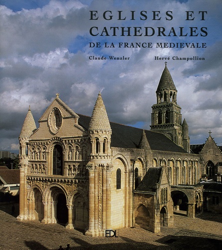 Claude Wenzler et Hervé Champollion - Eglises et cathédrales de la France médiévale.