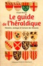 Claude Wenzler - Le guide de l'héraldique - Histoire, analyse et lecture des blasons.