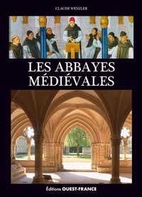 Claude Wenzler - Les abbayes médiévales.