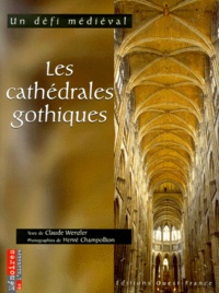 Claude Wenzler et Hervé Champollion - Les Cathedrales Gothiques. Un Defi Medieval.
