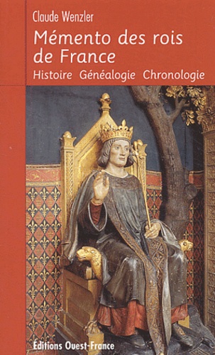 Claude Wenzler - Mémento des rois de France. - Histoire, généalogie, chronologie.