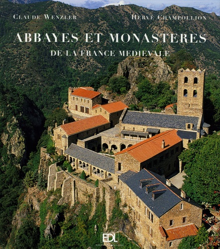 Claude Wezler et Hervé Champollion - Abbayes et monastères - De la France médiévale.