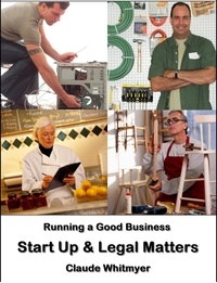  Claude Whitmyer - Running a Good Business, Book 4: Start-Up and Legal Matters - Running a Good Business, #4.