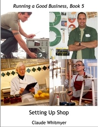  Claude Whitmyer - Running a Good Business, Book 5: Setting Up Shop - Running a Good Business, #5.