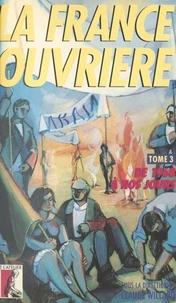 La France Ouvriere  Tome 3 De 1968 A Nos Jours. Histoire De La Classe Ouvriere Et Du Mouvement Ouvrier Francais