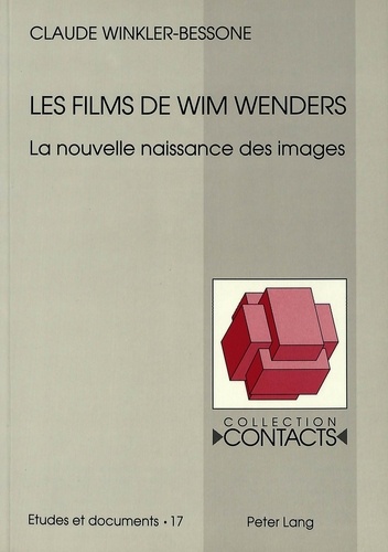Claude Winkler-Bessone - Les Films de Wim Wenders - La nouvelle naissance des images.