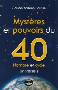 Claude-Youenn Roussel - Mystères et pouvoirs du 40, nombre et cycle universels.