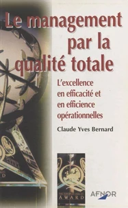 Le Management Par La Qualite Totale. L'Excellence En Efficacite Et En Efficience Operationnelles