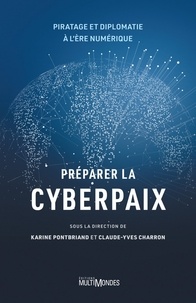 Téléchargez des livres gratuits pour iphone Préparer la cyberpaix  - Piratage et diplomatie à l'ère numérique