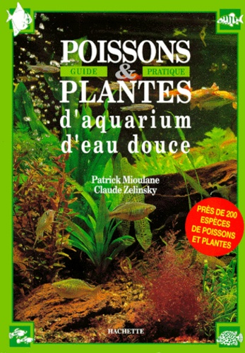 Claude Zelinsky et Jean-Paul Pesty - Poissons et plantes d'aquarium d'eau douce - Guide pratique.