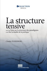 Claude Zilberberg - Structure tensive - Suivi de Note sur la structure des paradigmes et de Sur la dualité de la poétique.