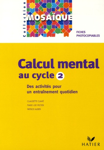 Claudette Clavié et Marie-Lise Peltier - Calcul mental au cycle 2 - Des activités pour un entraînement quotidien.